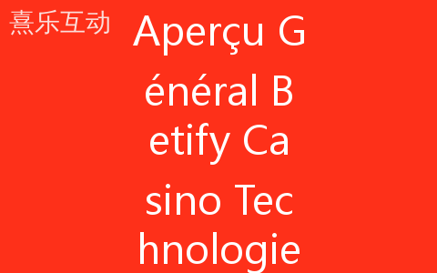 Aperçu Général Betify Casino Technologies Utilisées